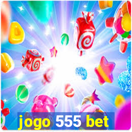 jogo 555 bet